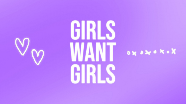 GIRLS WANT GIRLS