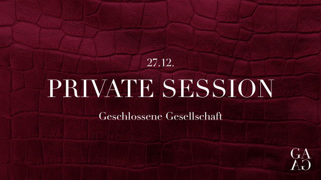 GESCHLOSSENE GESELLSCHAFT | PRIVATE SESSION | SA 27 | DEZEMBER