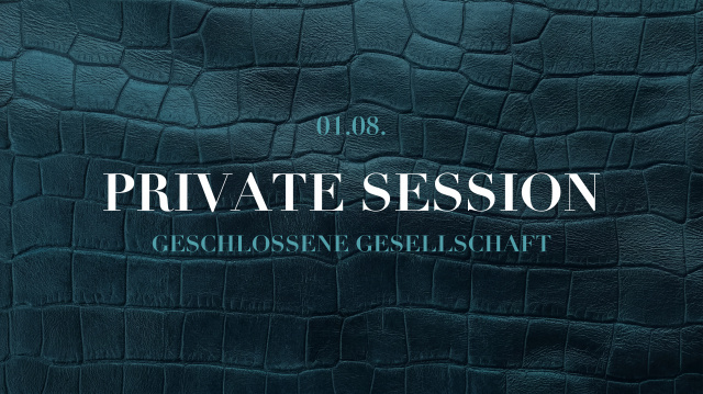 PRIVATE SESSION | GESCHLOSSENE GESELLSCHAFT | SA 01 | AUGUST