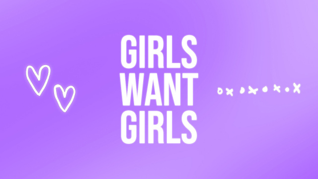GIRLS WANT GIRLS